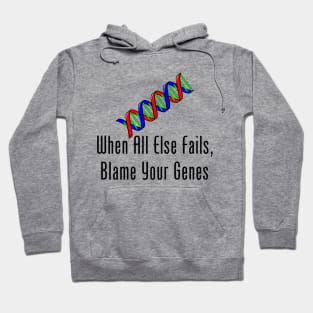 When All Else Fails, Blame Your Genes Hoodie